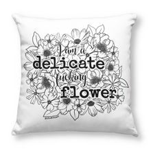 Load image into Gallery viewer, I Am A Delicate Fucking Flower Pillow Cover