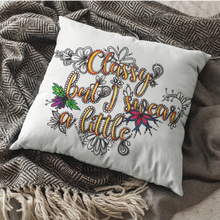 Load image into Gallery viewer, Classy But I Swear A Little Pillow Cover