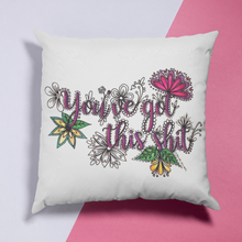 Load image into Gallery viewer, You've Got This Shit Pillow Cover