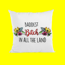 Load image into Gallery viewer, Baddest Bitch in all the Land Pillow Cover