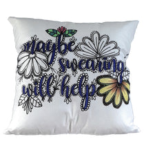 Load image into Gallery viewer, Maybe Swearing Will Help Pillow Cover