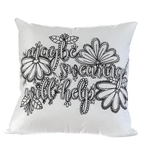 Load image into Gallery viewer, Maybe Swearing Will Help Pillow Cover