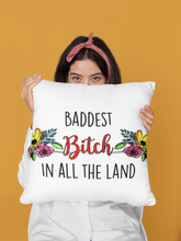 Load image into Gallery viewer, Baddest Bitch in all the Land Pillow Cover