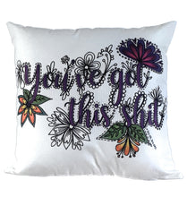 Load image into Gallery viewer, You've Got This Shit Pillow Cover