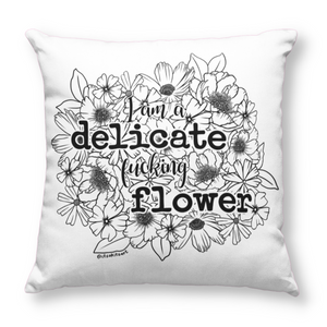 I Am A Delicate Fucking Flower Pillow Cover