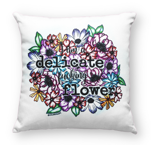 I Am A Delicate Fucking Flower Pillow Cover