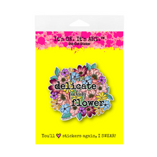 Load image into Gallery viewer, Sticker - I Am A Delicate Fucking Flower (Large)