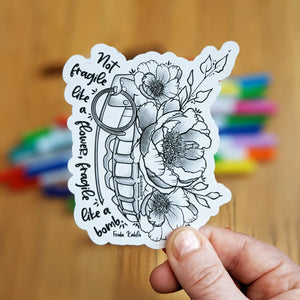 Sticker - Not Fragile Like A Flower, Like a Bomb (Colour Your Own)