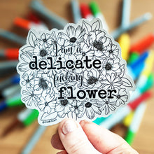 Load image into Gallery viewer, Sticker - I Am A Delicate Fucking Flower (Colour Your Own)