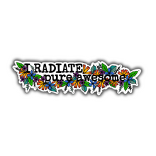 Load image into Gallery viewer, I Radiate Pure Awesome Die-Cut Sticker