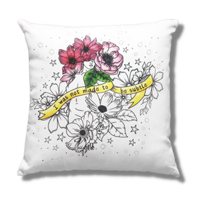 I Was Not Made To Be Subtle Womens' Empowerment Pillow Cover