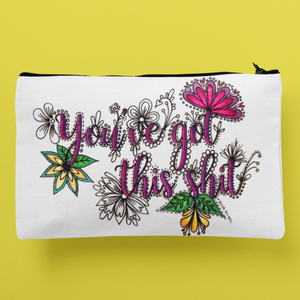 Zip Pouch - You've Got This Shit