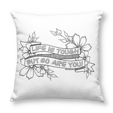 Load image into Gallery viewer, Life Is Tough But So Are You Pillow Cover