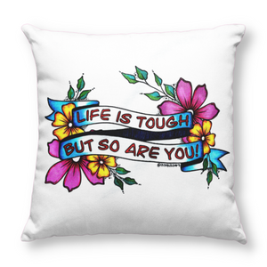 Life Is Tough But So Are You Pillow Cover