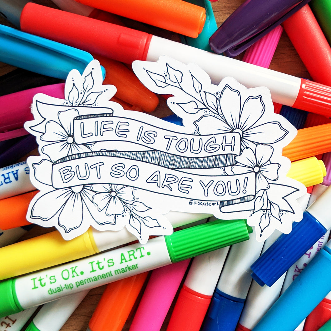 Sticker - Life Is Tough But So Are You (Colour Your Own)