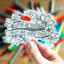 Load image into Gallery viewer, Life Is Tough But So Are You Colour Your Own Sticker