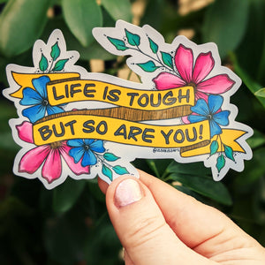 Life Is Tough But So Are You Large Sticker