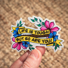 Load image into Gallery viewer, Sticker - Life Is Tough But So Are You (Large)
