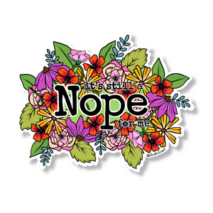 Sticker - It's Still a Nope For Me (Large)