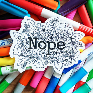 Sticker - It's Still a Nope For Me (Colour Your Own)
