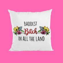 Load image into Gallery viewer, Baddest Bitch in all the Land Pillow Cover