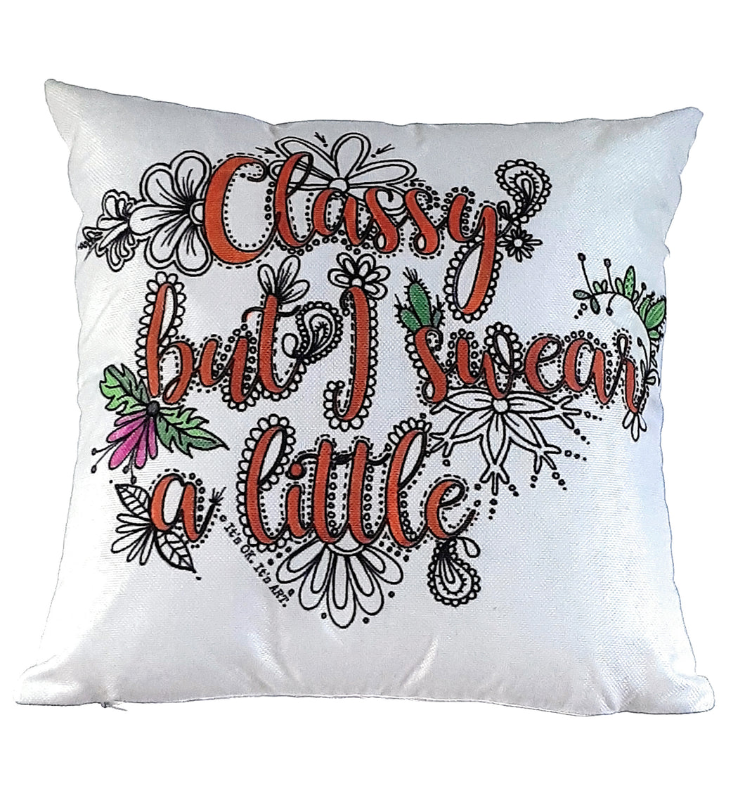 Pillow Cover - Classy But I Swear A Little
