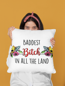 Baddest Bitch in all the Land Pillow Cover