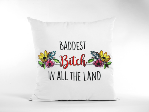 Baddest Bitch in all the Land Pillow Cover